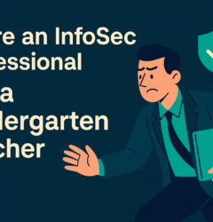 You're not a Kinderkarten teacher, you're an infosec professional