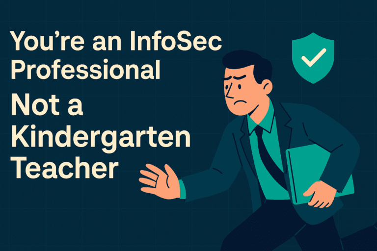 You're not a Kinderkarten teacher, you're an infosec professional